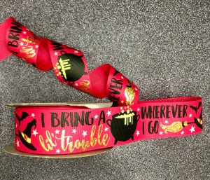 I Bring a Little Trouble Wherever I Go - Halloween Ribbon - 1.5"